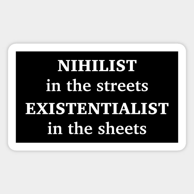 NIHILIST IN THE STREETS, EXISTENTIALIST IN THE SHEETS Magnet by Existential's Store